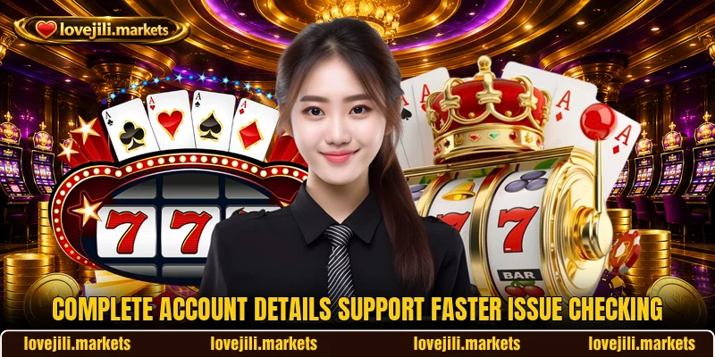 Complete account details support faster issue checking Complete account details support faster issue checking