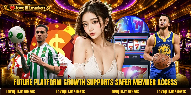 Future platform growth supports safer member access Future platform growth supports safer member access