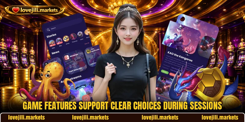 Game features support clear choices during sessions