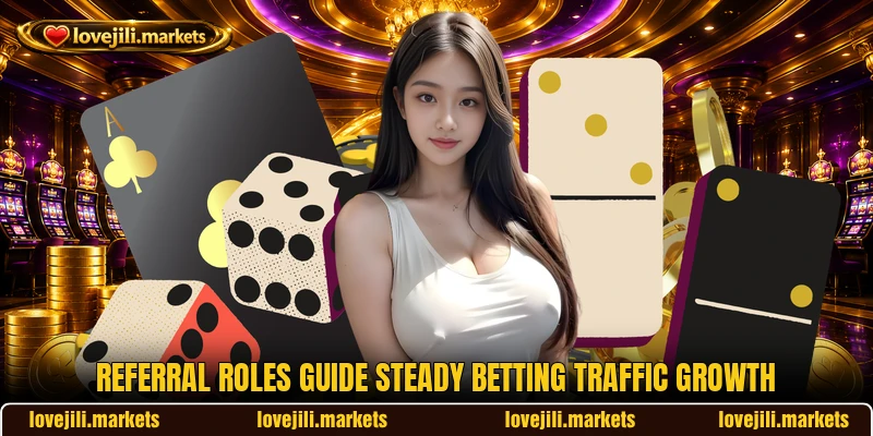 Referral roles guide steady betting traffic growth Referral roles guide steady betting traffic growth
